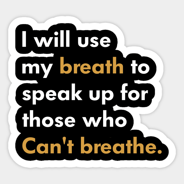 I Will Use My Breath To Speak Up For Those Who Can’t Breathe Sticker by l designs